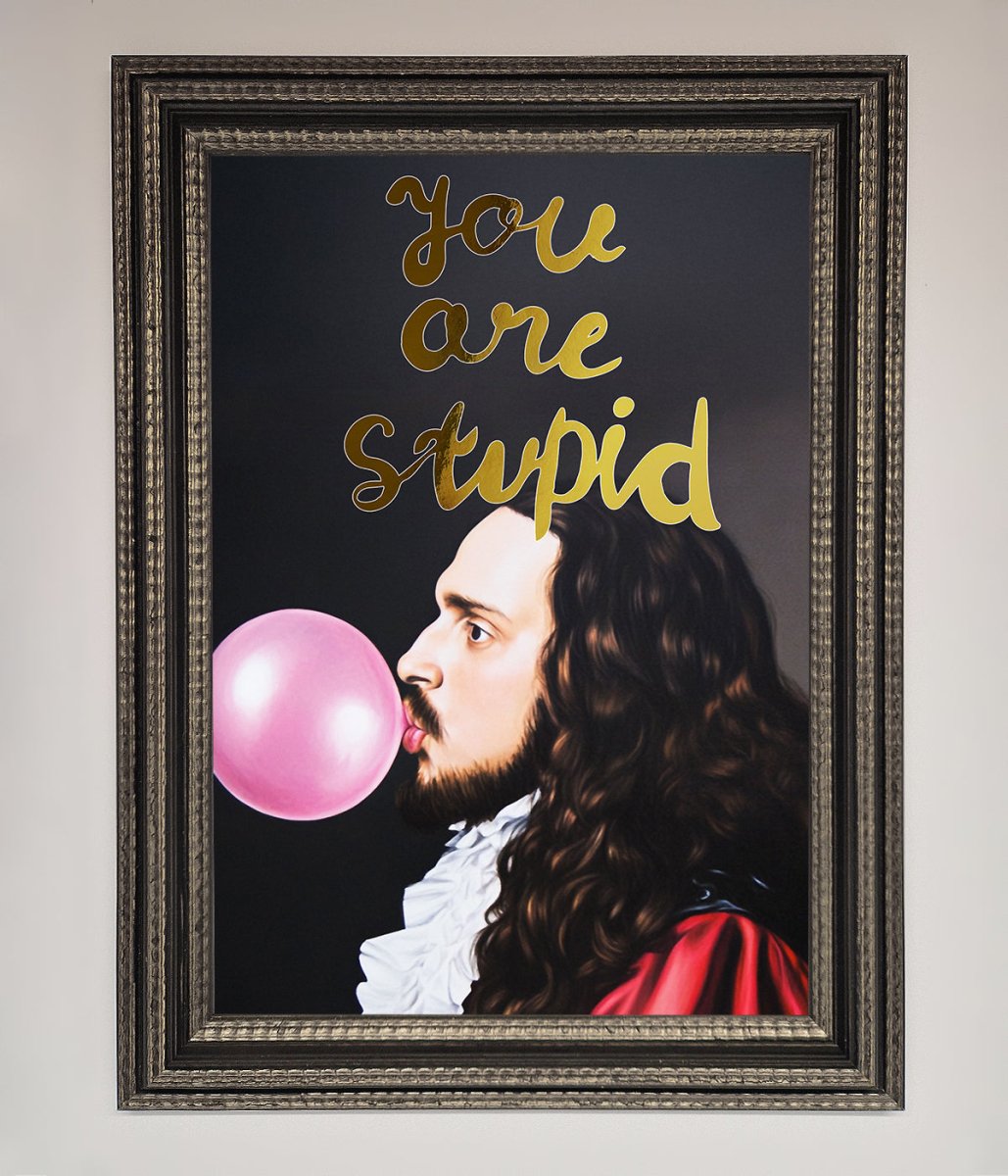 You Are Stupid Foil Print