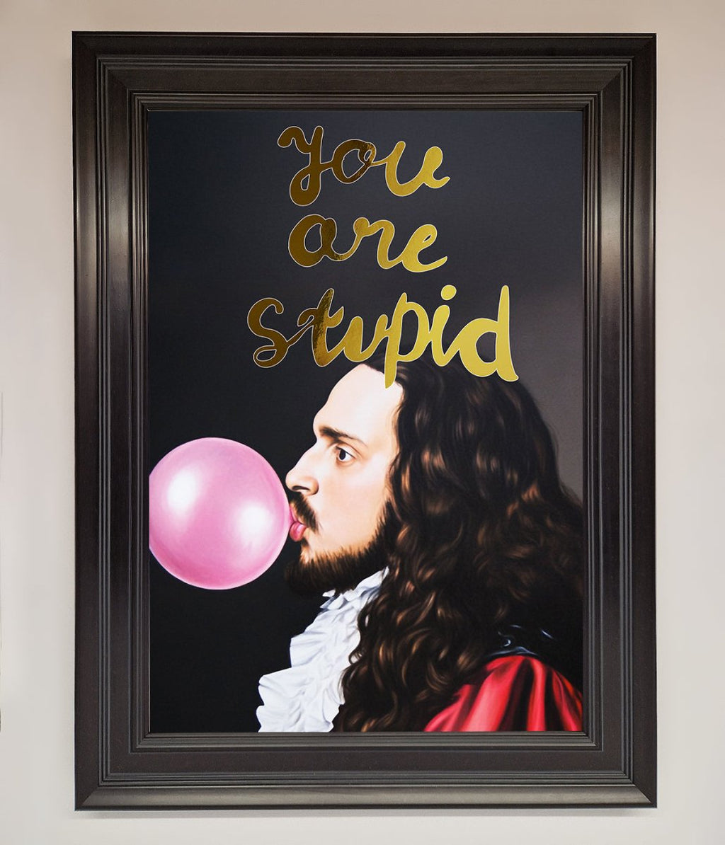 You Are Stupid Foil Print