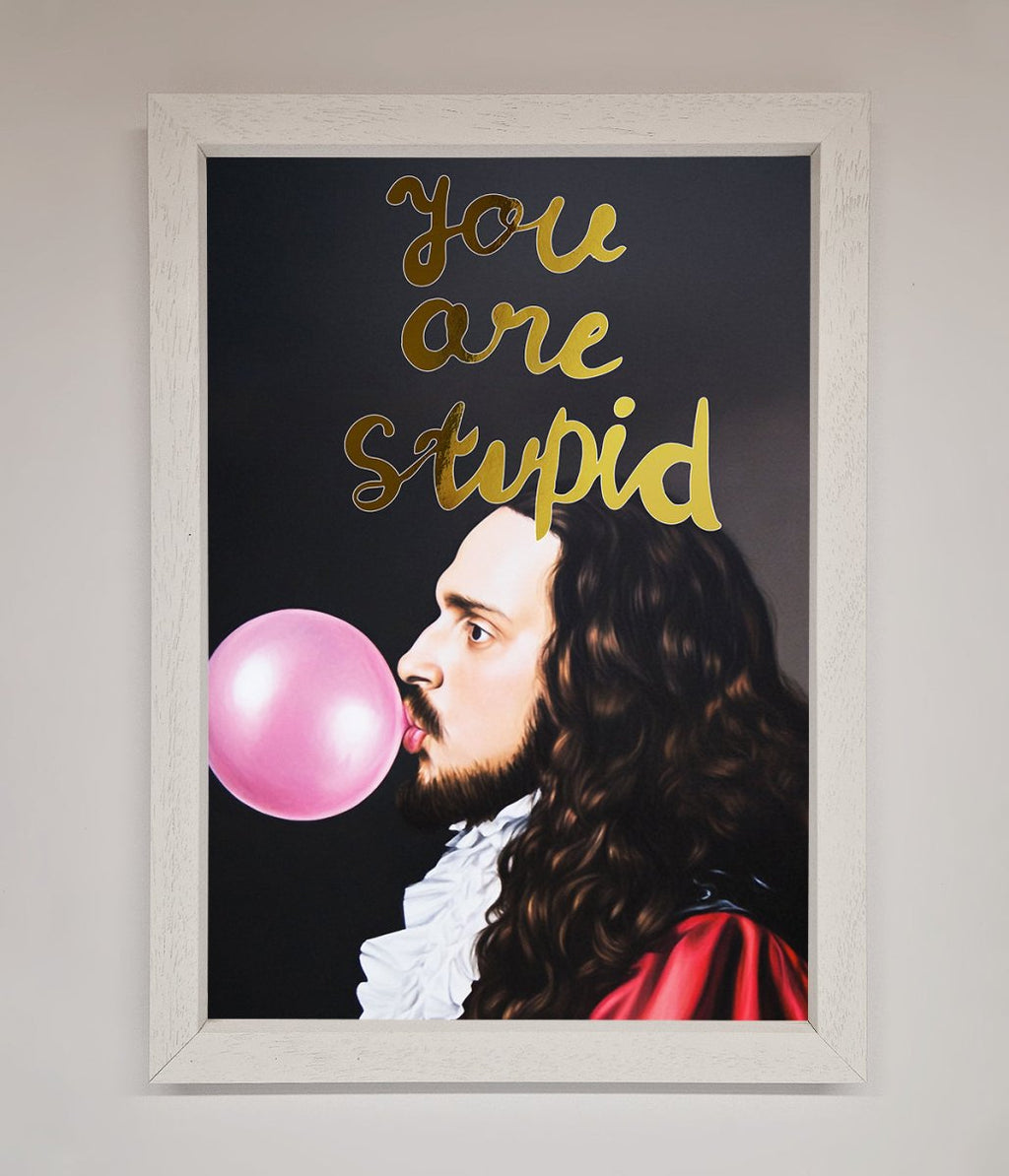 You Are Stupid Foil Print